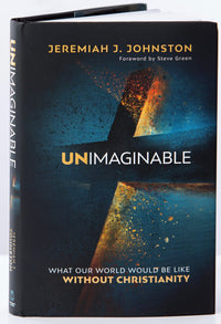 Unimaginable: What Our World Would Be Like Without Christianity