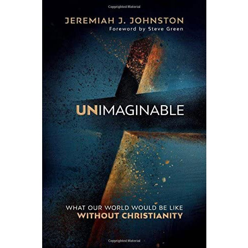 Unimaginable: What Our World Would Be Like Without Christianity
